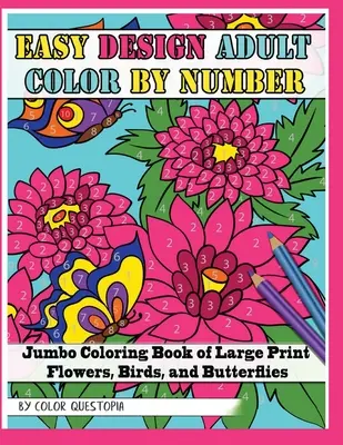 Livre de coloriage de fleurs, d'oiseaux et de papillons en gros caractères. - Easy Design Adult Color By Number - Jumbo Coloring Book of Large Print Flowers, Birds, and Butterflies