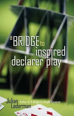 Un pont vers un jeu de déclarant inspiré - A Bridge to Inspired Declarer Play