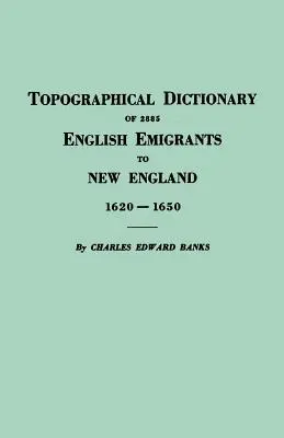 Dictionnaire topographique de 2885 émigrants anglais en Nouvelle-Angleterre, 1620-1650 - Topographical Dictionary of 2885 English Emigrants to New England, 1620-1650