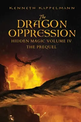 L'oppression du dragon : Hidden Magic Volume IV - The Prequel - The Dragon Oppression: Hidden Magic Volume IV - The Prequel