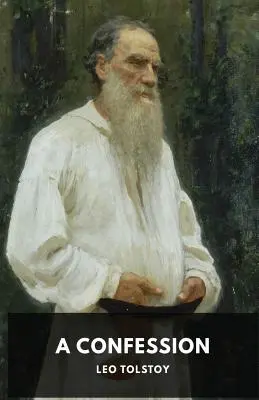 Une confession : Léon Tolstoï - A Confession: Leo Tolstoy