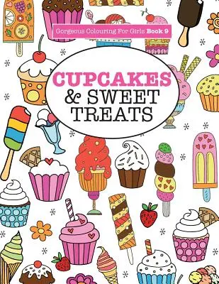 Livre de coloriage pour les filles - Cupcakes & Sweet Treats - Gorgeous Colouring For Girls - Cupcakes & Sweet Treats