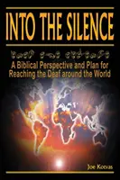 Dans le silence : Une perspective biblique et un plan pour atteindre les sourds du monde entier - Into the Silence: A Biblical Perspective and Plan for Reaching the Deaf Around the World