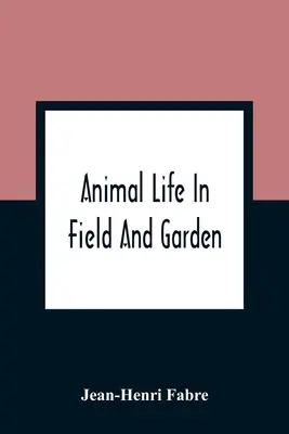 La vie animale dans les champs et les jardins - Animal Life In Field And Garden