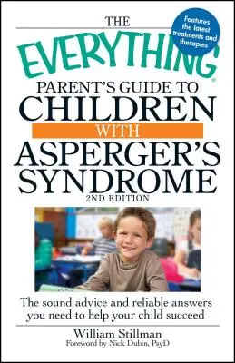 The Everything Parent's Guide to Children with Asperger's Syndrome : Les conseils avisés et les réponses fiables dont vous avez besoin pour aider votre enfant à réussir - The Everything Parent's Guide to Children with Asperger's Syndrome: The Sound Advice and Reliable Answers You Need to Help Your Child Succeed