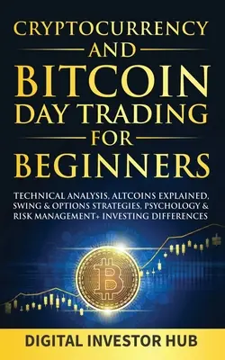 Cryptocurrency & Bitcoin Day Trading For Beginners : L'analyse technique, les altcoins expliqués, les stratégies de swing et d'options, la psychologie et la gestion du risque +. - Cryptocurrency & Bitcoin Day Trading For Beginners: Technical Analysis, Altcoins Explained, Swing & Options Strategies, Psychology & Risk Management +