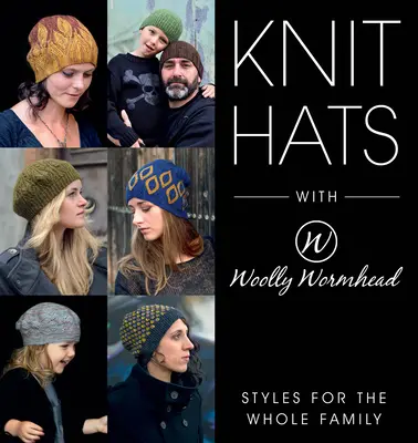 Chapeaux en tricot avec tête de ver de laine : Des styles pour toute la famille - Knit Hats with Woolly Wormhead: Styles for the Whole Family