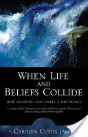 Quand la vie et les croyances s'entrechoquent : Comment le fait de connaître Dieu fait la différence - When Life and Beliefs Collide: How Knowing God Makes a Difference