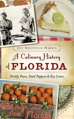 Une histoire culinaire de la Floride : Les figues de Barbarie, les poivrons Datil et les Key Limes - A Culinary History of Florida: Prickly Pears, Datil Peppers & Key Limes