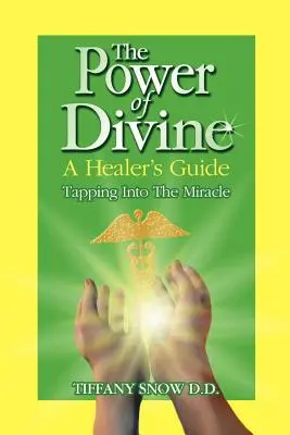 Le pouvoir du divin : Le Guide du Guérisseur - puiser dans le Miracle - The Power of Divine: A Healer's Guide - Tapping into the Miracle