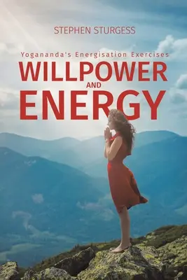 Volonté et énergie : Les exercices d'énergisation de Yogananda - Willpower and Energy: Yogananda's Energisation Exercises