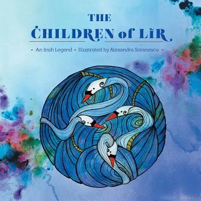 Les enfants de Lir : Une légende irlandaise - The Children of Lir: An Irish Legend