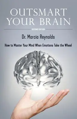 Outsmart Your Brain : Comment maîtriser son esprit lorsque les émotions prennent le dessus - Outsmart Your Brain: How to Master Your Mind When Emotions Take the Wheel