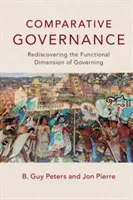 La gouvernance comparée : Redécouvrir la dimension fonctionnelle de la gouvernance - Comparative Governance: Rediscovering the Functional Dimension of Governing