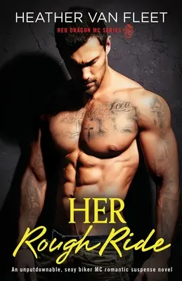 Her Rough Ride : Un roman de suspense romantique sur les bikers MC, qui ne laisse personne indifférent. - Her Rough Ride: An unputdownable, sexy biker MC romantic suspense novel