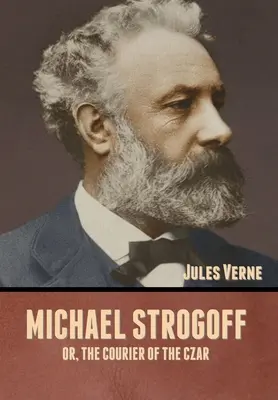 Michael Strogoff, ou le courrier du tsar - Michael Strogoff; Or, The Courier of the Czar