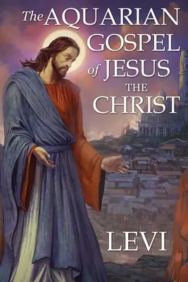 L'Évangile du Verseau de Jésus le Christ par Levi : nouvelle édition, formatage en une seule colonne, polices plus grandes et plus faciles à lire, papier crème - The Aquarian Gospel of Jesus the Christ by Levi: New Edition, single column formatting, larger and easier to read fonts, cream paper