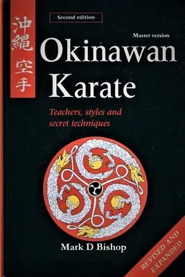Okinawan Karate : Enseignants, styles et techniques secrètes, deuxième édition revue et augmentée : Version Maître - Okinawan Karate: Teachers, Styles & Secret Techniques, Revised & Expanded Second Edition: Master Version