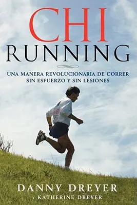 Chirunning : Une méthode révolutionnaire pour courir sans effort et sans blessure - Chirunning: Una Manera Revolucionaria de Correr Sin Esfuerzo Y Sin Lesiones