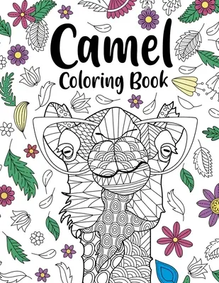 Livre de coloriage sur les chameaux : Livre de coloriage pour adultes, cadeaux pour les amoureux des chameaux, pages de coloriage de mandalas floraux, livre de coloriage d'animaux, animaux de safari. - Camel Coloring Book: Coloring Books for Adults, Gifts for Camel Lovers, Floral Mandala Coloring Pages, Animal Coloring Book, Safari Animals