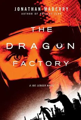 La Fabrique du Dragon : Un roman de Joe Ledger - The Dragon Factory: A Joe Ledger Novel