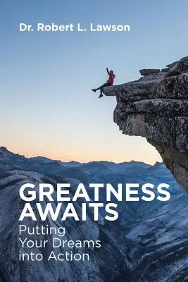 La grandeur vous attend : Mettre ses rêves en action - Greatness Awaits: Putting Your Dreams into Action