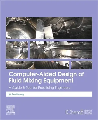 Conception assistée par ordinateur d'équipements de mélange de fluides : Un guide et un outil pour les ingénieurs praticiens - Computer-Aided Design of Fluid Mixing Equipment: A Guide and Tool for Practicing Engineers