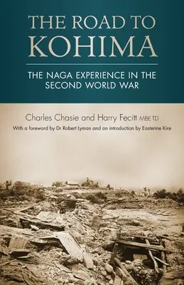 La route de Kohima : L'expérience des Naga pendant la Seconde Guerre mondiale - The Road to Kohima: The Naga experience in the Second World War