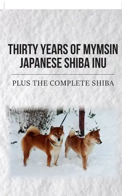 Trente ans de Shiba Inu japonais Mymsin : Plus l'intégrale des Shibas - Thirty Years of Mymsin Japanese Shiba Inu: Plus the complete Shibas
