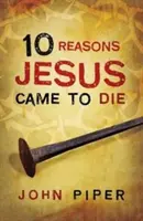 10 raisons pour lesquelles Jésus est venu mourir (Pack de 25) - 10 Reasons Jesus Came to Die (Pack of 25)