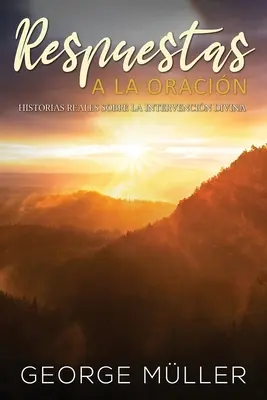 Respuestas a la Oracin : Historias Reales sobre la Intervencin Divina (Réponses à l'oraison) - Respuestas a la Oracin: Historias Reales sobre la Intervencin Divina