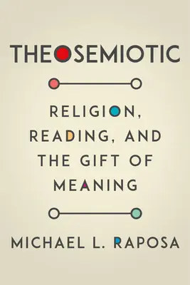 Théosémiotique : Religion, lecture et don de sens - Theosemiotic: Religion, Reading, and the Gift of Meaning