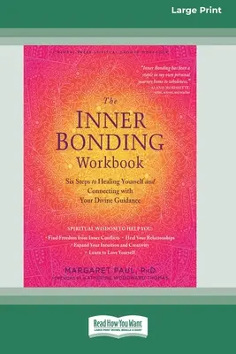 Le cahier d'exercices du lien intérieur : Six étapes pour vous guérir et vous connecter à votre guidance divine (16pt Large Print Edition) - The Inner Bonding Workbook: Six Steps to Healing Yourself and Connecting with Your Divine Guidance (16pt Large Print Edition)