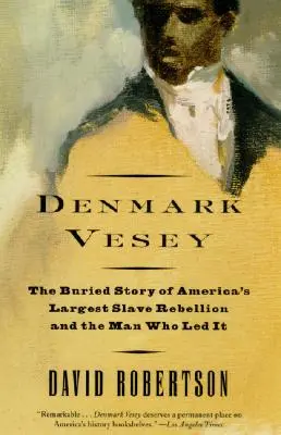 Danemark Vesey : L'histoire enfouie de la plus grande rébellion d'esclaves en Amérique et de l'homme qui l'a menée - Denmark Vesey: The Buried Story of America's Largest Slave Rebellion and the Man Who Led It