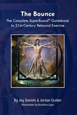 Le rebond : Le guide complet SuperBound(R) de l'exercice de rebondissement du 21e siècle - The Bounce: The Complete SuperBound(R) Guidebook to 21st-Century Rebound Exercise