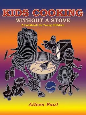Kids Cooking Without A Stove, un livre de cuisine pour les jeunes enfants - Kids Cooking Without A Stove, A Cookbook for Young Children