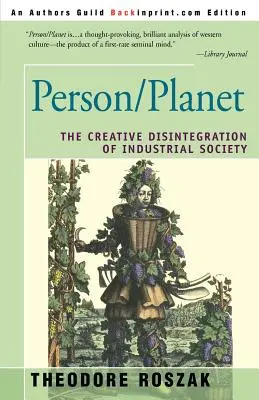 Personne/Planète : La désintégration créative de la société industrielle - Person/Planet: The Creative Disintegration of Industrial Society