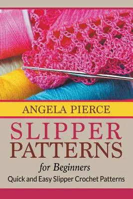 Slipper Patterns For Beginners : Des modèles de chaussons au crochet faciles et rapides à réaliser - Slipper Patterns For Beginners: Quick and Easy Slipper Crochet Patterns