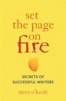 Mettre le feu à la page : les secrets des écrivains à succès - Set the Page on Fire: Secrets of Successful Writers