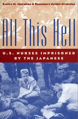 Tout cet enfer : Les infirmières américaines emprisonnées par les Japonais - All This Hell: U. S. Nurses Imprisoned by the Japanese