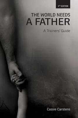 Le monde a besoin d'un père : Guide du formateur - The World Needs A Father: A Trainer's Guide