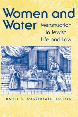 Les femmes et l'eau : La menstruation dans la vie et la loi juives - Women and Water: Menstruation in Jewish Life and Law