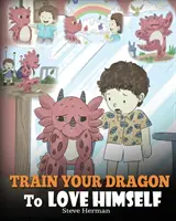 Entraînez votre dragon à s'aimer : Un livre sur les dragons pour donner aux enfants des affirmations positives. Une histoire mignonne pour apprendre aux enfants à s'aimer tels qu'ils sont. - Train Your Dragon To Love Himself: A Dragon Book To Give Children Positive Affirmations. A Cute Children Story To Teach Kids To Love Who They Are.