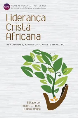 Liderana Crist Africana : Realidades, Oportunidades e Impacto - Liderana Crist Africana: Realidades, Oportunidades e Impacto