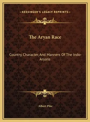 La race aryenne : le pays, le caractère et les mœurs des Indo-Aryens - The Aryan Race: Country, Character, And Manners Of The Indo-Aryans