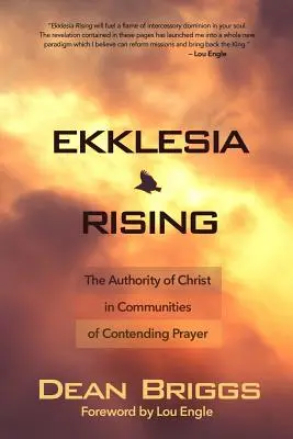 Ekklesia Rising : L'autorité du Christ dans les communautés de prière contestataires - Ekklesia Rising: The Authority of Christ in Communities of Contending Prayer