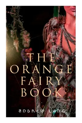 Le livre des fées orange : 33 histoires traditionnelles et contes de fées - The Orange Fairy Book: 33 Traditional Stories & Fairy Tales