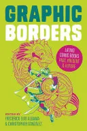 Graphic Borders : Les bandes dessinées latinos d'hier, d'aujourd'hui et de demain - Graphic Borders: Latino Comic Books Past, Present, and Future