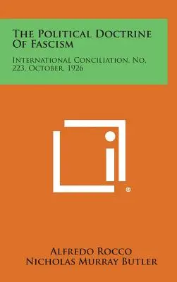 La doctrine politique du fascisme : Conciliation internationale, n° 223, octobre 1926 - The Political Doctrine of Fascism: International Conciliation, No. 223, October, 1926