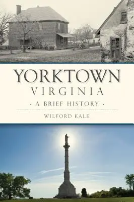 Yorktown, Virginie : Une brève histoire - Yorktown, Virginia: A Brief History